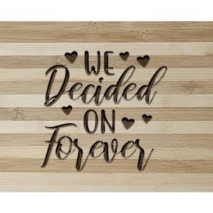 We Decided on Forever Engraved Bamboo Cutting Board