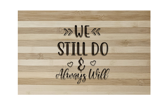 Elegant 'We Still Do' Bamboo Cutting Board