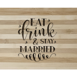 Eat Drink & Stay Married Cutting Board