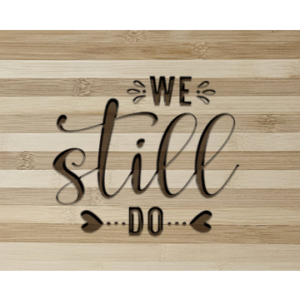 Elegant 'We Still Do' Bamboo Cutting Board
