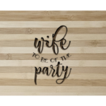 Wife to Be of the Party Cutting Board